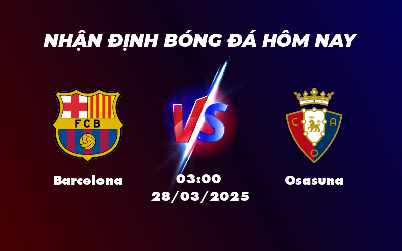 Nhận định soi kèo Barcelona vs Osasuna Cơ hội để đội đầu bảng khẳng định sức mạnh 1 barcelona osasuna 28 03 la liga