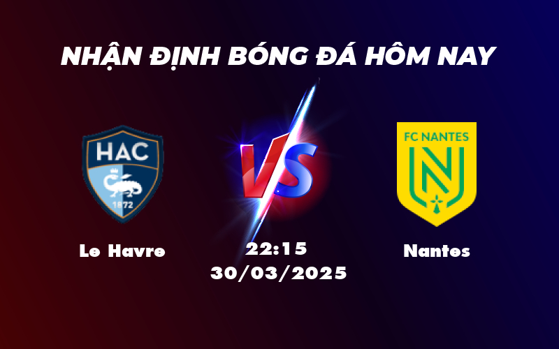Nhận định soi kèo Le Havre vs Nantes Cuộc chiến khó khăn của chủ nhà 1 le havre nantes 30 03 ligue 1