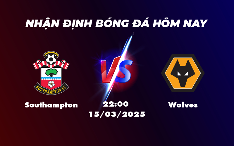 Nhận định soi kèo Southampton vs Wolves Cuộc chiến trụ hạng căng thẳng 1 southampton wolves 15 03 ngoai hang anh