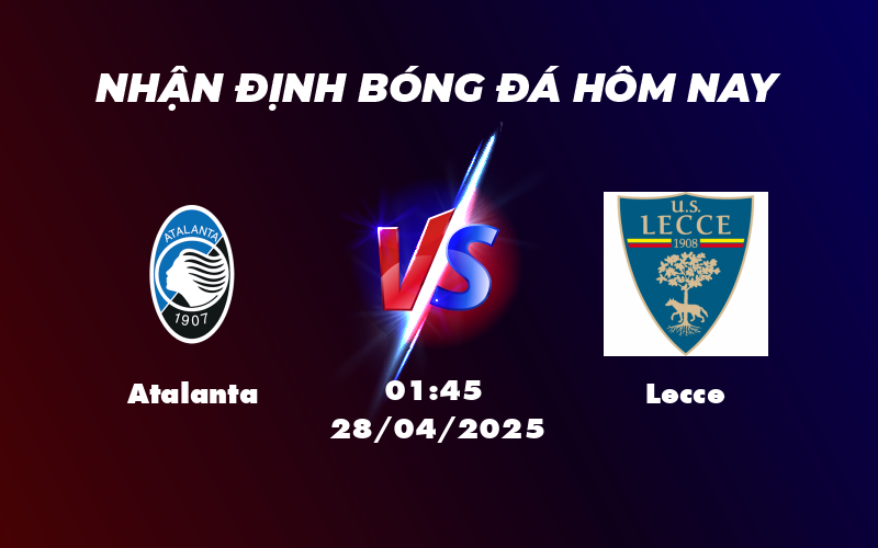 Nhận định soi kèo Atalanta vs Lecce Cơ hội bứt phá của Atalanta 1 atalanta lecce 28 04 seria a