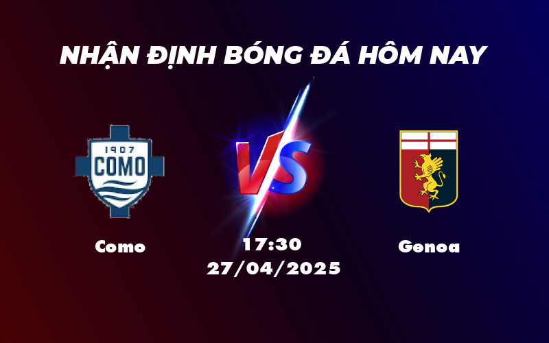 Soi kèo Como vs Genoa 17:30 ngày 27/04 Lợi thế thuộc về đội nhà 1 como genoa 27 04 seria a