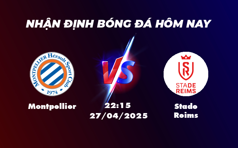 Nhận định Soi kèo Montpellier vs Stade Reims Cuộc đua không cân sức 1 montpellier stade reims 27 04 ligue 1