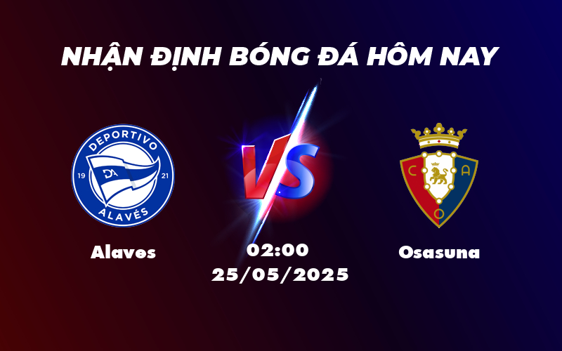 Soi kèo trận đấu Alaves vs Osasuna Cuộc chiến không cân sức tại La Liga 1 alaves osasuna 25 05 la liga