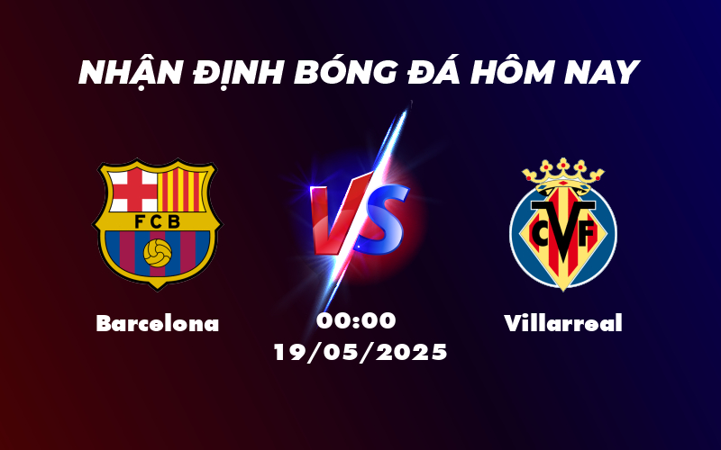 Nhận định trận đấu Barcelona vs Villarreal Cuộc đua căng thẳng tại La Liga 1 barcelona villarreal 19 05 la liga