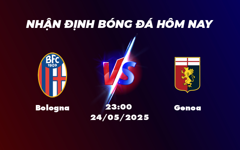 Nhận định Bologna vs Genoa Kỳ vọng một chiến thắng sát nút cho đội chủ nhà 1 bologna genoa 24 05 seria a