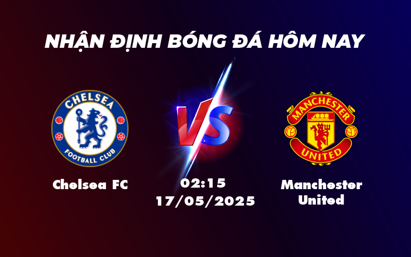 Chelsea FC vs Manchester United Sắc xanh vượt trội cơ hội không dễ cho đội khách 1 chelsea fc manchester united 17 05 ngoai hang anh
