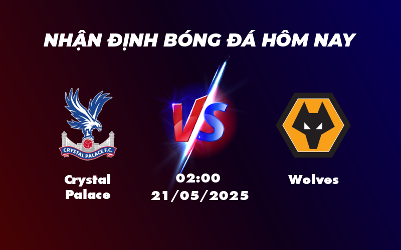 Nhận định và soi kèo Crystal Palace vs Wolves Lợi thế nghiêng về Đại bàng xanh 1 crystal palace wolves 21 05 ngoai hang anh