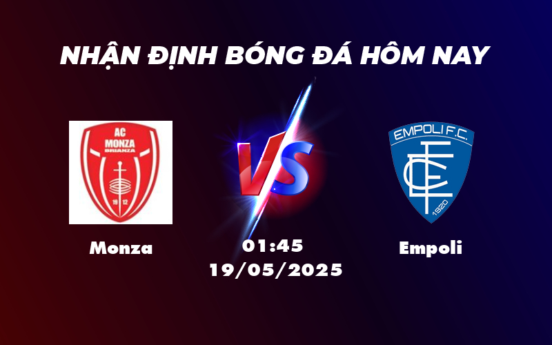 Nhận định soi kèo Monza vs Empoli 01:45 ngày 19/05 Trận đấu giằng co giữa hai đội 1 monza empoli 19 05 seria a