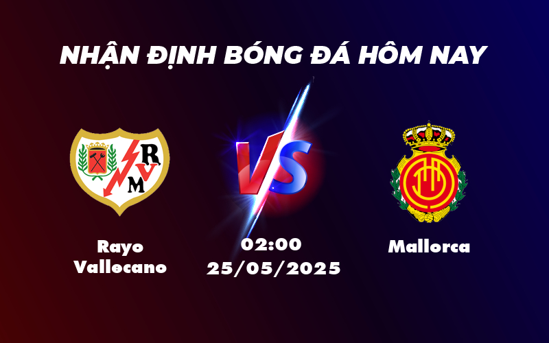 Nhận định soi kèo Rayo Vallecano vs Mallorca Trận đấu cân tài cân sức tại La Liga 1 rayo vallecano mallorca 25 05 la liga