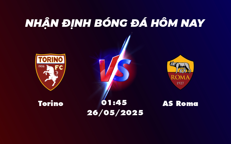 Nhận định soi kèo trận đấu Torino vs AS Roma Thử thách lớn cho đội chủ nhà 1 torino as roma 26 05 seria a