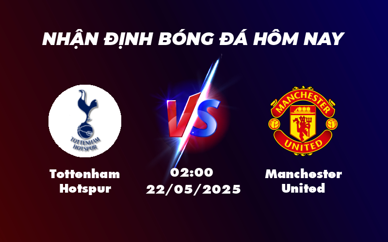 Nhận định soi kèo Tottenham Hotspur vs Manchester United Cuộc đối đầu căng thẳng tại C2 1 tottenham hotspur manchester united 22 05 c2