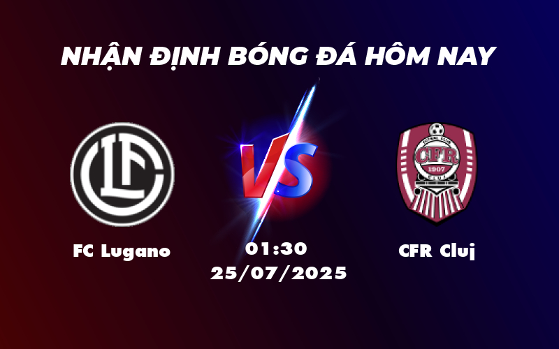 Nhận định soi kèo FC Lugano vs CFR Cluj Màn đụng độ đáng chờ đợi tại sân chơi C2 1 fc lugano cfr cluj 25 07 c2