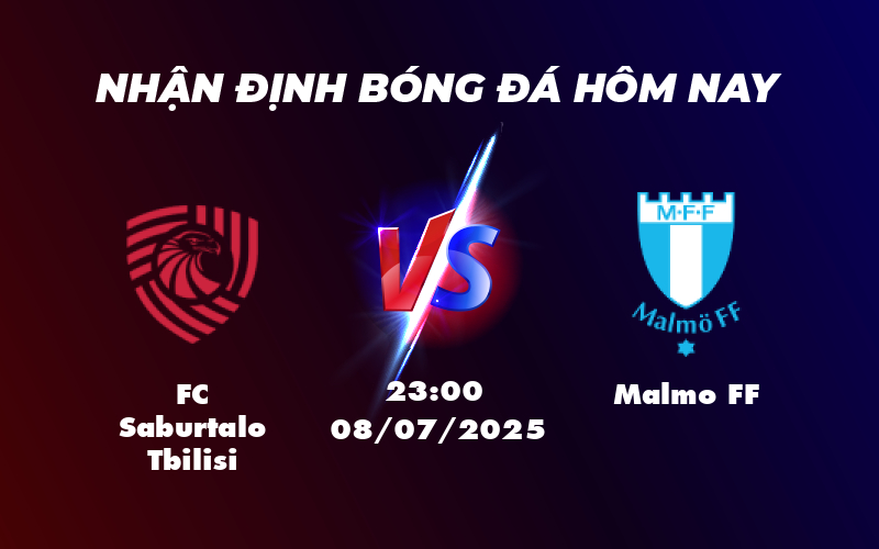 Nhận định soi kèo trận FC Saburtalo Tbilisi vs Malmo FF Cân tài cân sức 1 fc saburtalo tbilisi malmo ff 08 07 c1