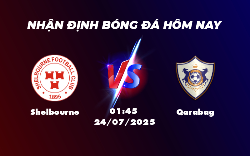 Nhận định Shelbourne vs Qarabag Cuộc đối đầu không cân sức tại C1 1 shelbourne qarabag 24 07 c1