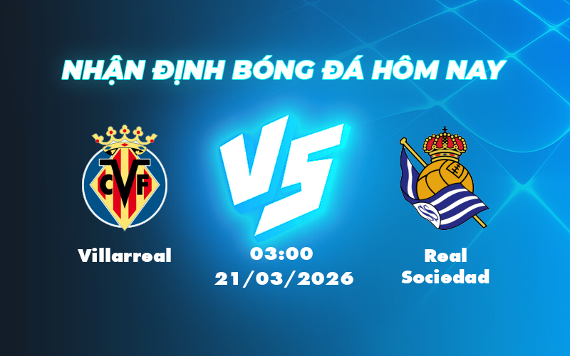 Nhận định - Soi kèo Villarreal vs Real Sociedad Cuộc chạm trán hấp dẫn tại Tây Ban Nha 1 villarreal real sociedad 21 03 khong xac dinh