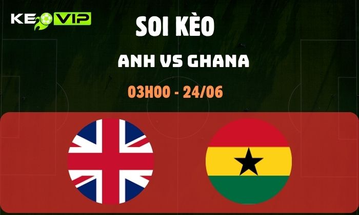 Nhận định soi kèo Anh vs Ghana WC2026, 3h ngày 24/06 1 Anh vs Ghana