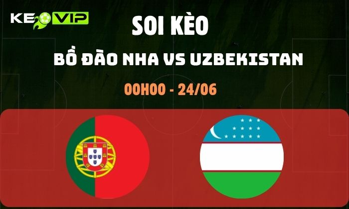 Nhận định soi kèo Bồ Đào Nha vs Uzbekistan WC2026, 0h ngày 24/06 1 Bồ Đào Nha vs Uzbekistan