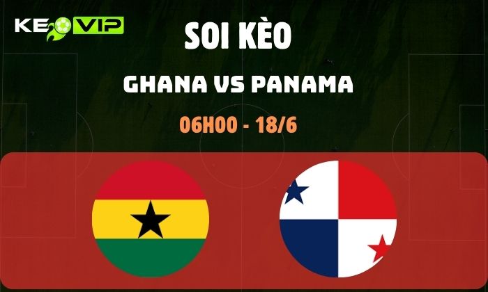 Nhận định soi kèo Ghana vs Panama WC2026, 6h ngày 18/06 1 Ghana vs Panama