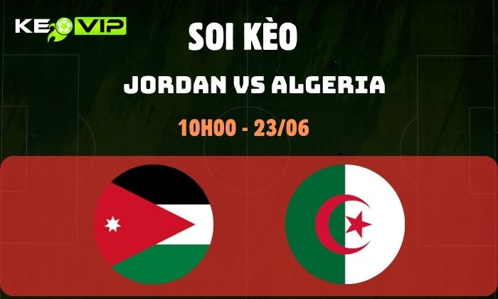 Nhận định soi kèo Jordan vs Algeria WC2026, 10h ngày 23/06 1 Jordan vs Algeria