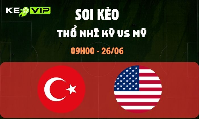 Nhận định soi kèo Thổ Nhĩ Kỳ vs Mỹ WC2026, 9h ngày 26/06 1 Thổ Nhĩ Kỳ vs Mỹ