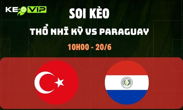 Nhận định soi kèo Thổ Nhĩ Kỳ vs Paraguay WC2026, 10h ngày 20/06 1 Thổ Nhĩ Kỳ vs Paraguay