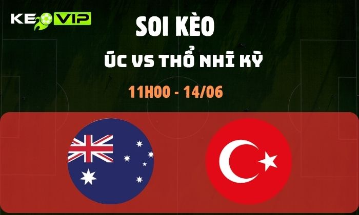 Nhận định soi kèo Úc vs Thổ Nhĩ Kỳ WC2026, 11h ngày 14/06 1 Úc vs Thổ Nhĩ Kỳ